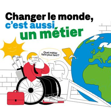 Changer le monde, c'est aussi un métier - Quel métier faire plus tard ?